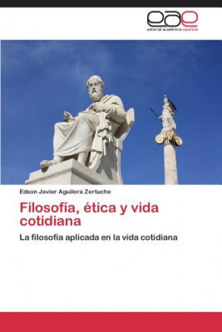 Knjiga Filosofia, etica y vida cotidiana Edson Javier Aguilera Zertuche