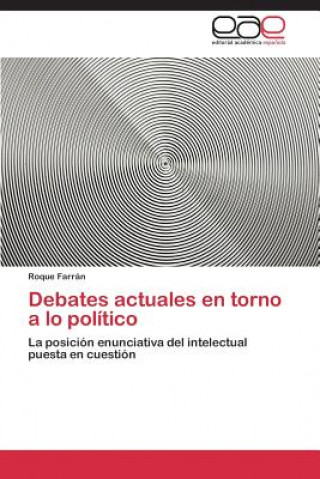 Книга Debates actuales en torno a lo politico Roque Farrán