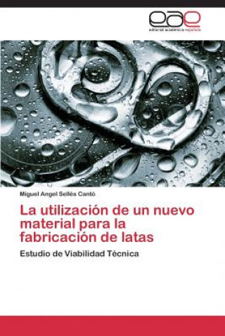 Buch Utilizacion de Un Nuevo Material Para La Fabricacion de Latas Selles Canto Miguel Angel