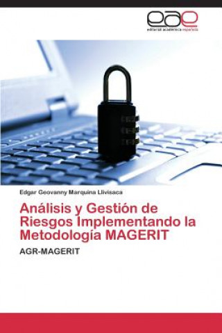 Kniha Analisis y Gestion de Riesgos Implementando La Metodologia Magerit Edgar Geovanny Marquina Llivisaca