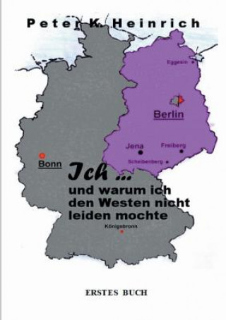 Carte Ich ... und warum ich den Westen nicht leiden mochte Peter K. Heinrich