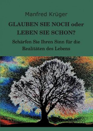 Knjiga GLAUBEN SIE NOCH oder LEBEN SIE SCHON? Manfred Krüger