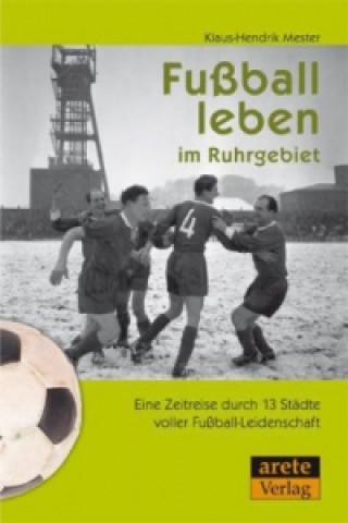 Kniha Fußball leben im Ruhrgebiet Klaus-Hendrik Mester