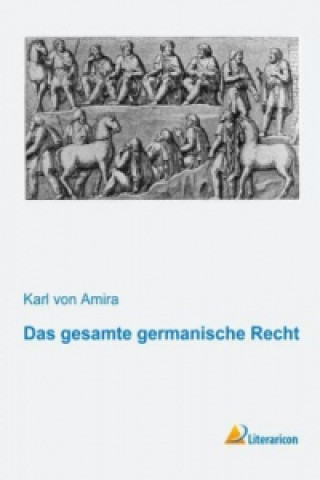 Kniha Das gesamte germanische Recht Karl von Amira