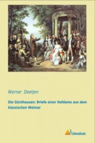 Könyv Die Göchhausen: Briefe einer Hofdame aus dem klassischen Weimar Werner Deetjen