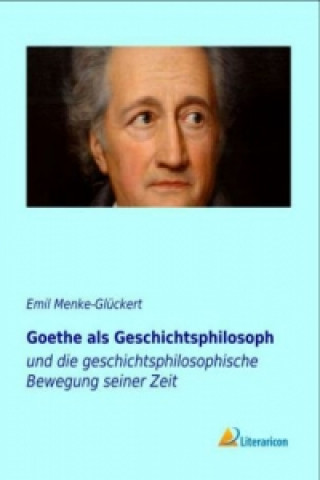 Książka Goethe als Geschichtsphilosoph Emil Menke-Glückert