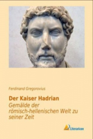 Kniha Der Kaiser Hadrian Ferdinand Gregorovius