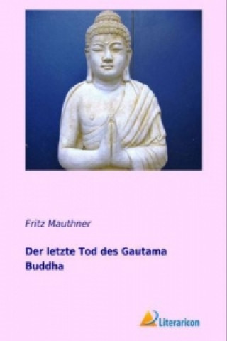 Carte Der letzte Tod des Gautama Buddha Fritz Mauthner