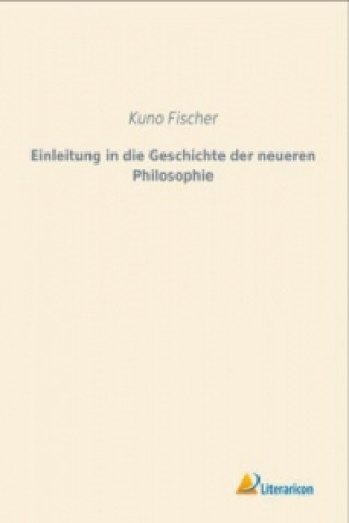 Kniha Einleitung in die Geschichte der neueren Philosophie Kuno Fischer