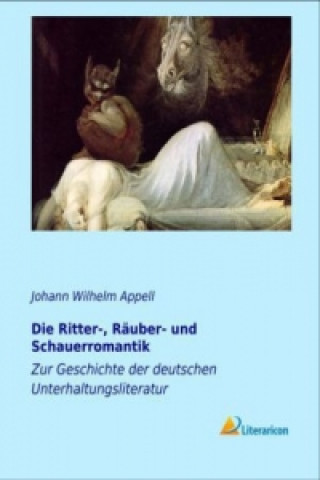 Carte Die Ritter-, Räuber- und Schauerromantik Johann Wilhelm Appell