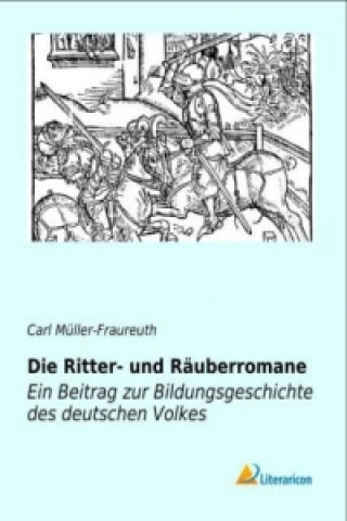 Kniha Die Ritter- und Räuberromane Carl Müller-Fraureuth