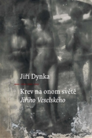 Book Krev na onom světě Jiřího Veselského Jiří Dynka