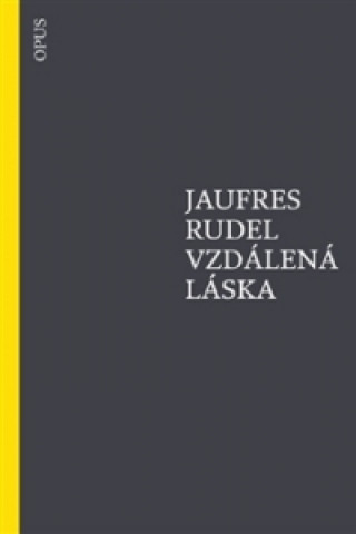 Könyv Vzdálená láska Jaufres Rudel
