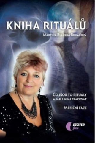 Kniha Kniha rituálů - Co jsou to rituály a jak s nimi pracovat, měsíční fáze Martina Blažena Boháčová