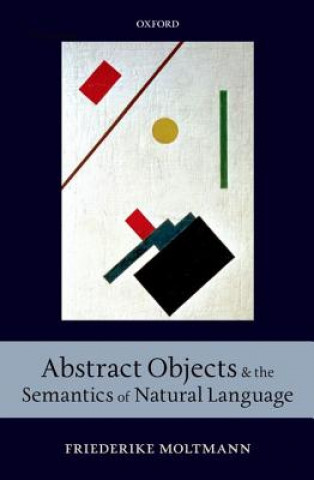 Kniha Abstract Objects and the Semantics of Natural Language Friederike Moltmann