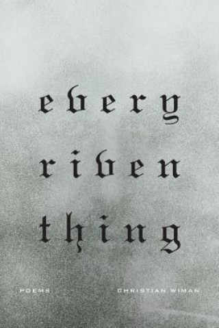 Kniha Every Riven Thing Christian Wiman