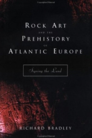 Книга Rock Art and the Prehistory of Atlantic Europe Richard Bradley