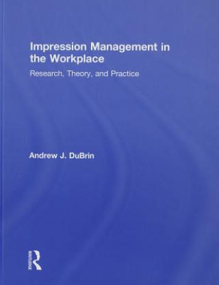 Kniha Impression Management in the Workplace Andrew J DuBrin