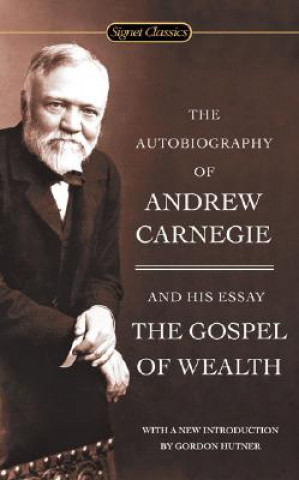 Kniha Autobiography Of Andrew Carnegie And The Gospel Of Wealth Andrew Carnegie