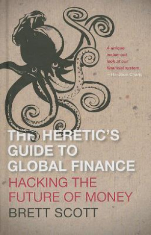 Kniha Heretic's Guide to Global Finance Brett Scott