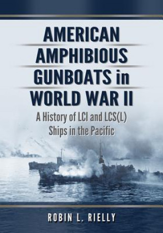 Carte American Amphibious Gunboats in World War II Robin L Rielly