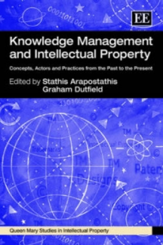 Buch Knowledge Management and Intellectual Property - Concepts, Actors and Practices from the Past to the Present Graham Dutfield