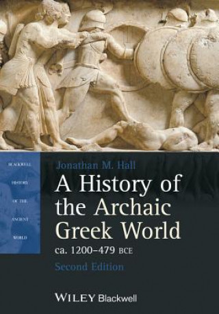 Könyv History of the Archaic Greek World, ca. 1200-479  BCE, Second Edition Jonathan M Hall