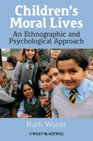 Książka Children's Moral Lives - An Ethnographic and Psychological Approach Ruth Woods