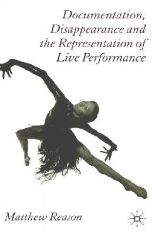 Carte Documentation, Disappearance and the Representation of Live Performance Matthew Reason