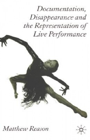 Livre Documentation, Disappearance and the Representation of Live Performance Matthew Reason