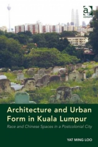 Książka Architecture and Urban Form in Kuala Lumpur Yat Ming Loo