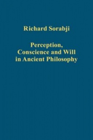 Kniha Perception, Conscience and Will in Ancient Philosophy Richard Sorabji