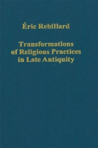 Carte Transformations of Religious Practices in Late Antiquity Eric Rebillard