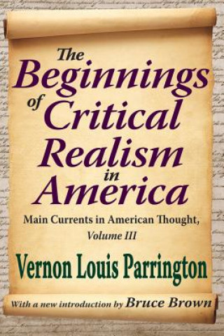 Kniha Beginnings of Critical Realism in America Vernon Louis Parrington