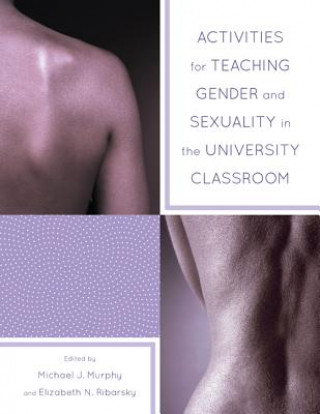 Livre Activities for Teaching Gender and Sexuality in the University Classroom Michael Murphy