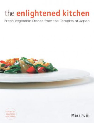 Book Enlightened Kitchen, The: Fresh Vegetable Dishes From The Temples Of Japan Mari Fujii