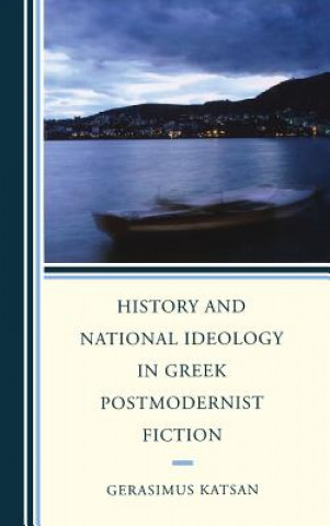 Книга History and National Ideology in Greek Postmodernist Fiction Gerasimus Katsan