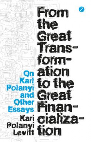 Book From the Great Transformation to the Great Financialization Kari Polanyi Levitt