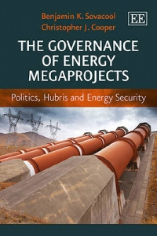 Könyv Governance of Energy Megaprojects - Politics, Hubris and Energy Security Benjamin K Sovacool