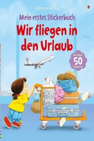 Könyv Mein erstes Stickerbuch - Wir fliegen in den Urlaub Anna Civardi
