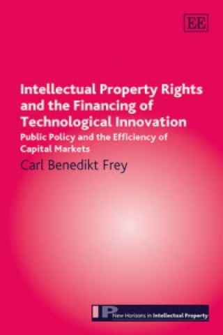 Kniha Intellectual Property Rights and the Financing of Technological Innovation Carl Benedikt Frey