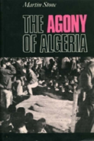 Kniha Agony of Algeria Martin Stone