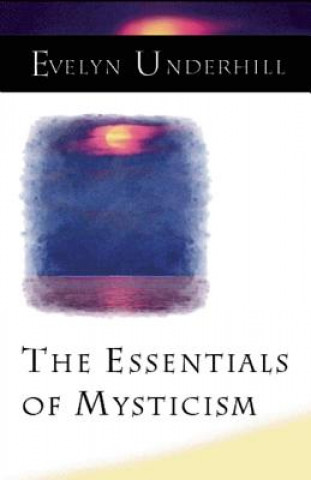 Książka Essentials of Mysticism and Other Essays Evelyn Underhill