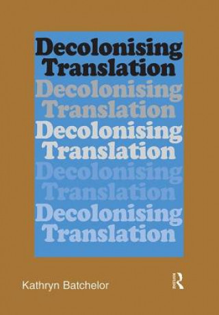 Kniha Decolonizing Translation Kathryn Batchelor