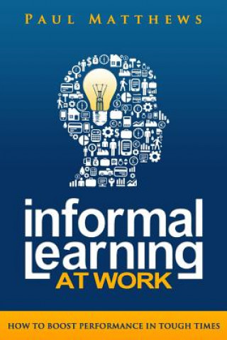 Книга Informal Learning at Work Paul Matthews