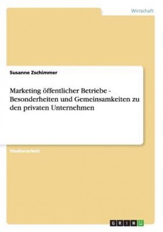 Βιβλίο Marketing oeffentlicher Betriebe - Besonderheiten und Gemeinsamkeiten zu den privaten Unternehmen Susanne Zschimmer