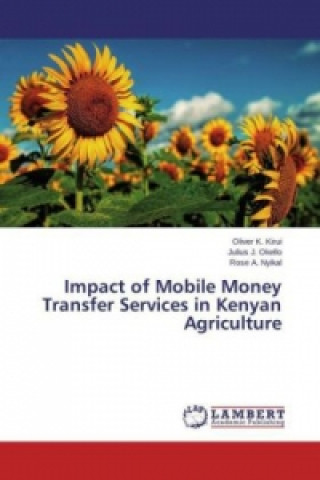 Книга Impact of Mobile Money Transfer Services in Kenyan Agriculture Oliver K. Kirui