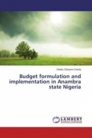 Könyv Budget formulation and implementation in Anambra state Nigeria Okeke Chinyere Charity
