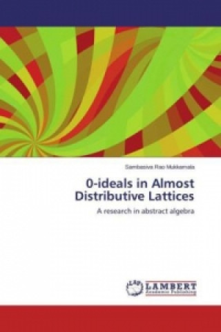 Knjiga 0-ideals in Almost Distributive Lattices Sambasiva Rao Mukkamala