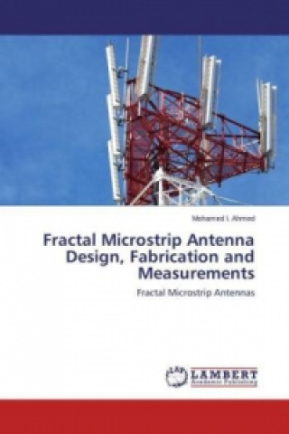 Kniha Fractal Microstrip Antenna Design, Fabrication and Measurements Mohamed I. Ahmed